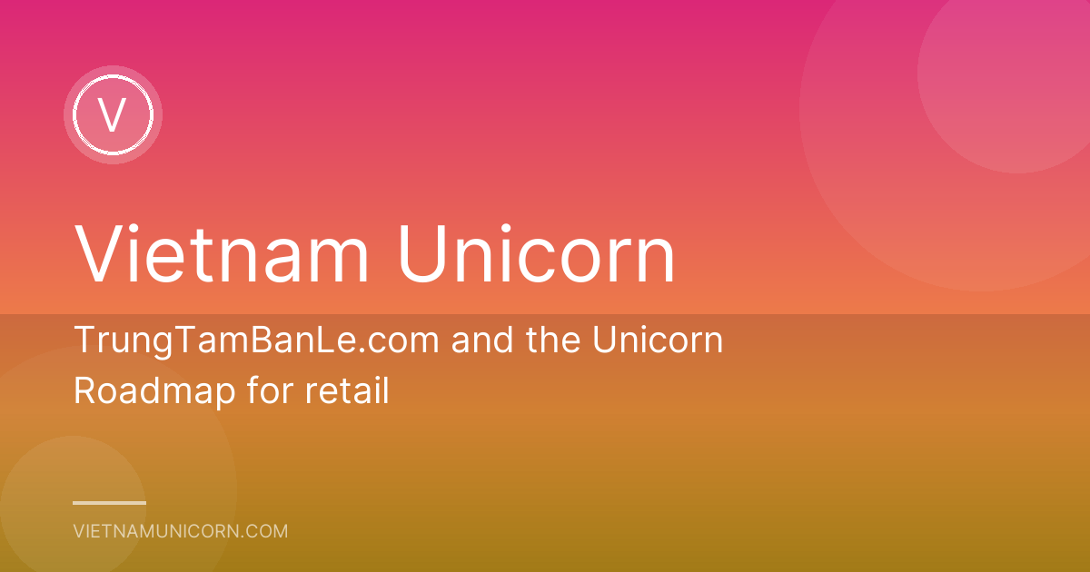 TrungTamBanLe.com and the Unicorn Roadmap for retail