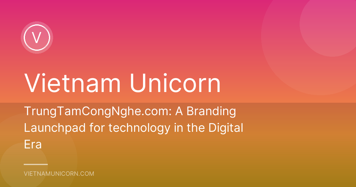 TrungTamCongNghe.com: A Branding Launchpad for technology in the Digital Era
