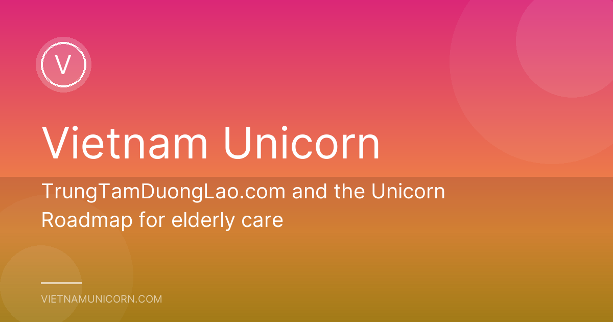 TrungTamDuongLao.com and the Unicorn Roadmap for elderly care