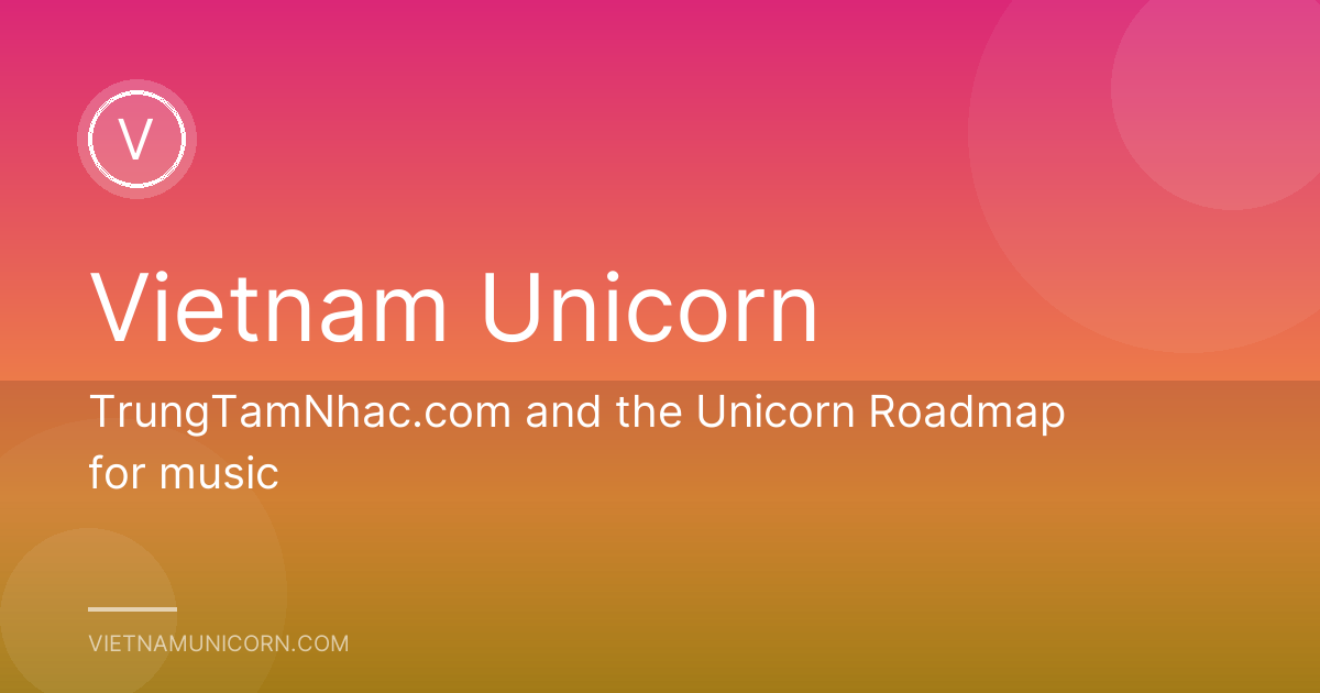 TrungTamNhac.com and the Unicorn Roadmap for music
