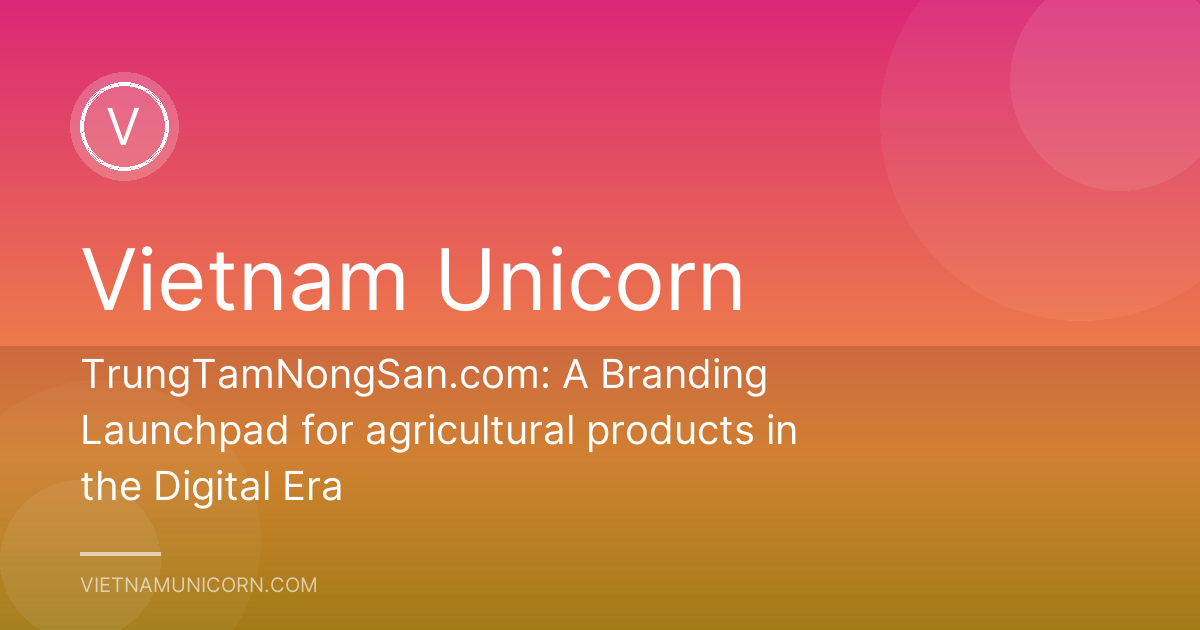 TrungTamNongSan.com: A Branding Launchpad for agricultural products in the Digital Era