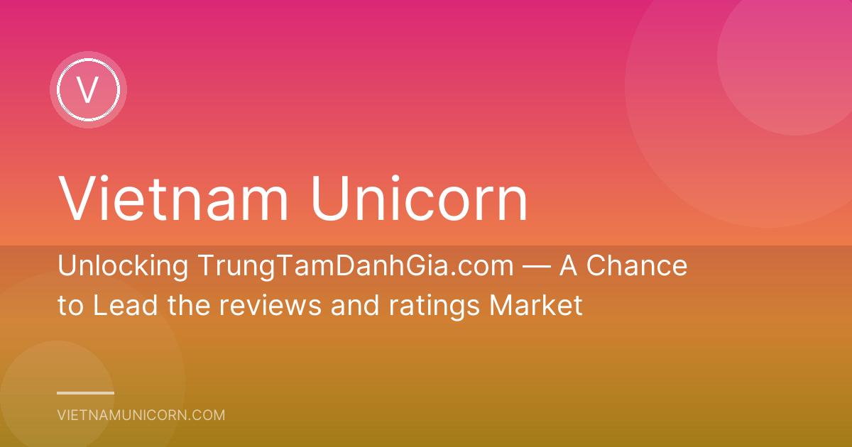 Unlocking TrungTamDanhGia.com — A Chance to Lead the reviews and ratings Market