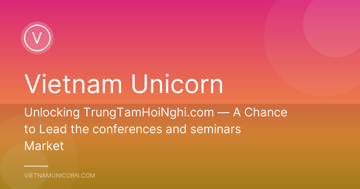 Unlocking TrungTamHoiNghi.com — A Chance to Lead the conferences and seminars Market
