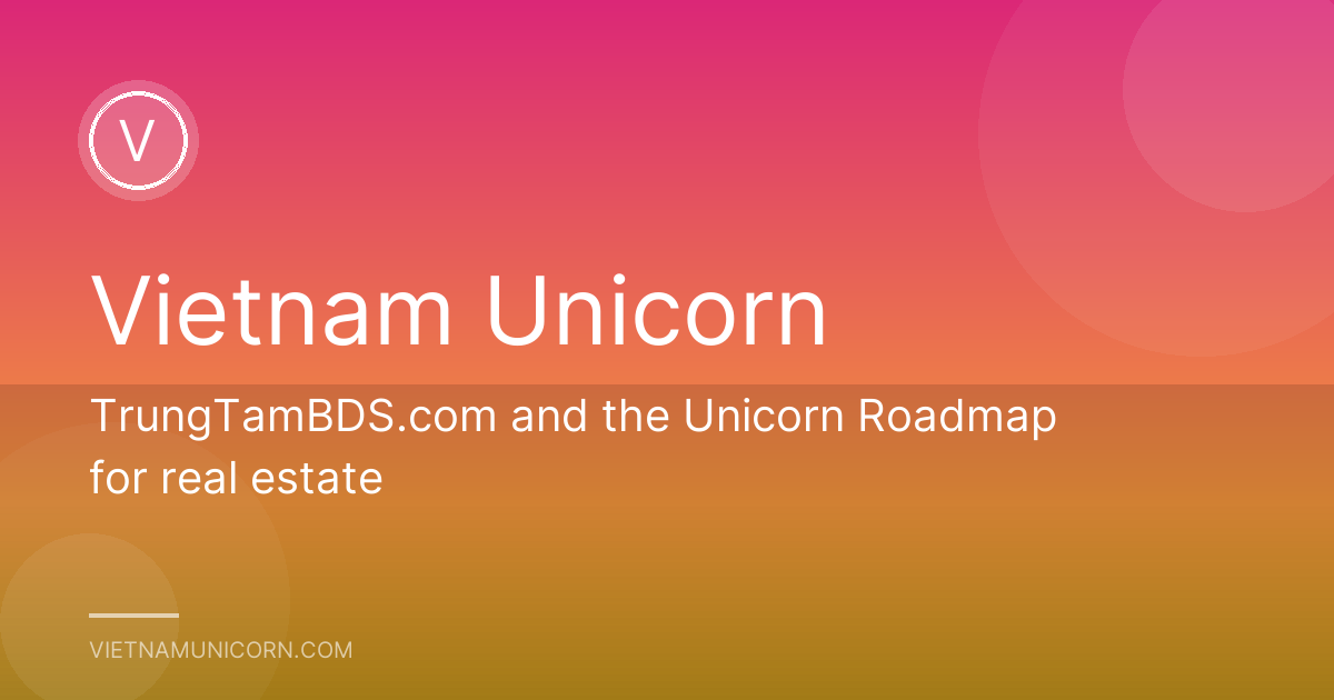 TrungTamBDS.com and the Unicorn Roadmap for real estate