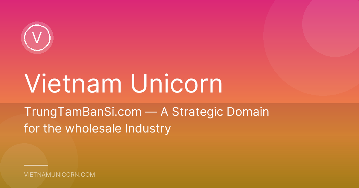 TrungTamBanSi.com — A Strategic Domain for the wholesale Industry