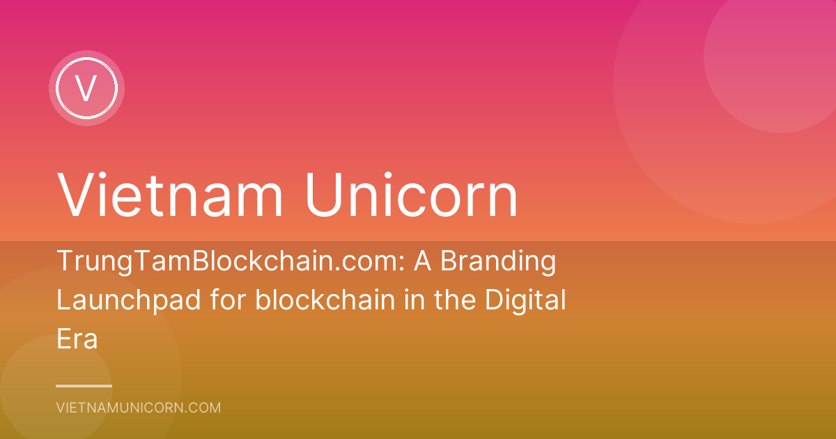 TrungTamBlockchain.com: A Branding Launchpad for blockchain in the Digital Era