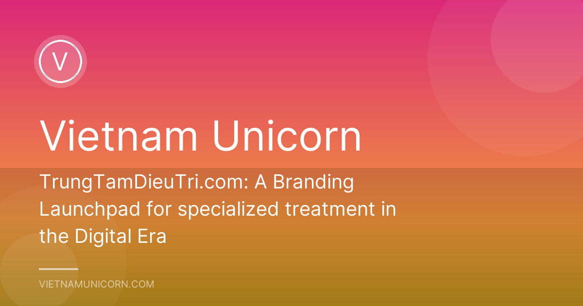 TrungTamDieuTri.com: A Branding Launchpad for specialized treatment in the Digital Era