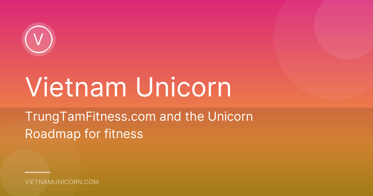 TrungTamFitness.com and the Unicorn Roadmap for fitness