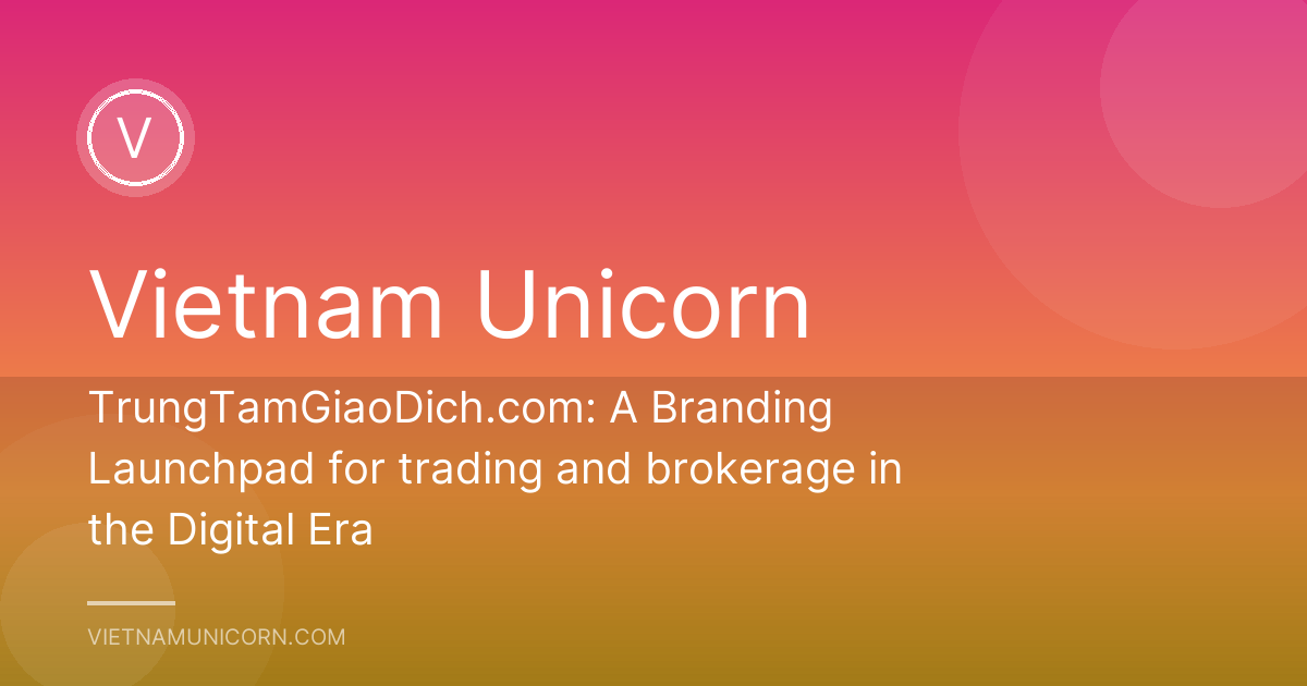 TrungTamGiaoDich.com: A Branding Launchpad for trading and brokerage in the Digital Era