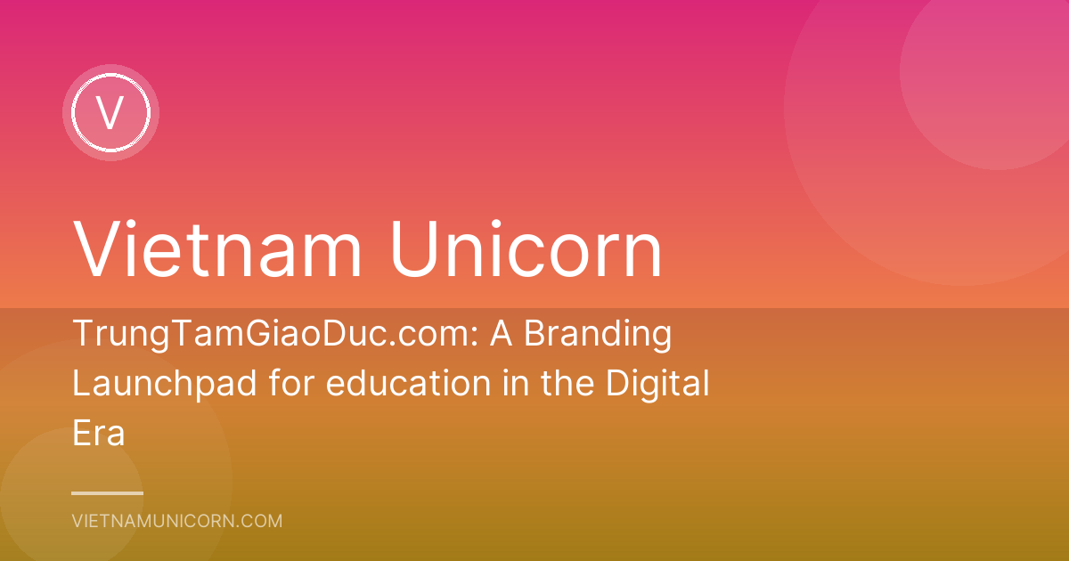 TrungTamGiaoDuc.com: A Branding Launchpad for education in the Digital Era