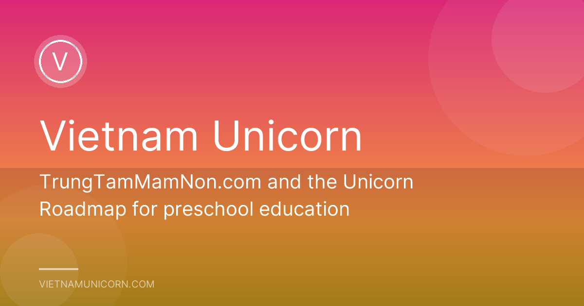 TrungTamMamNon.com and the Unicorn Roadmap for preschool education