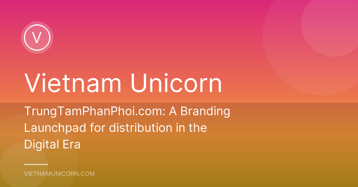 TrungTamPhanPhoi.com: A Branding Launchpad for distribution in the Digital Era