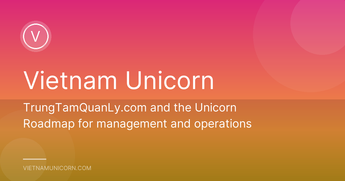 TrungTamQuanLy.com and the Unicorn Roadmap for management and operations