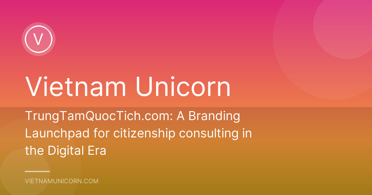 TrungTamQuocTich.com: A Branding Launchpad for citizenship consulting in the Digital Era