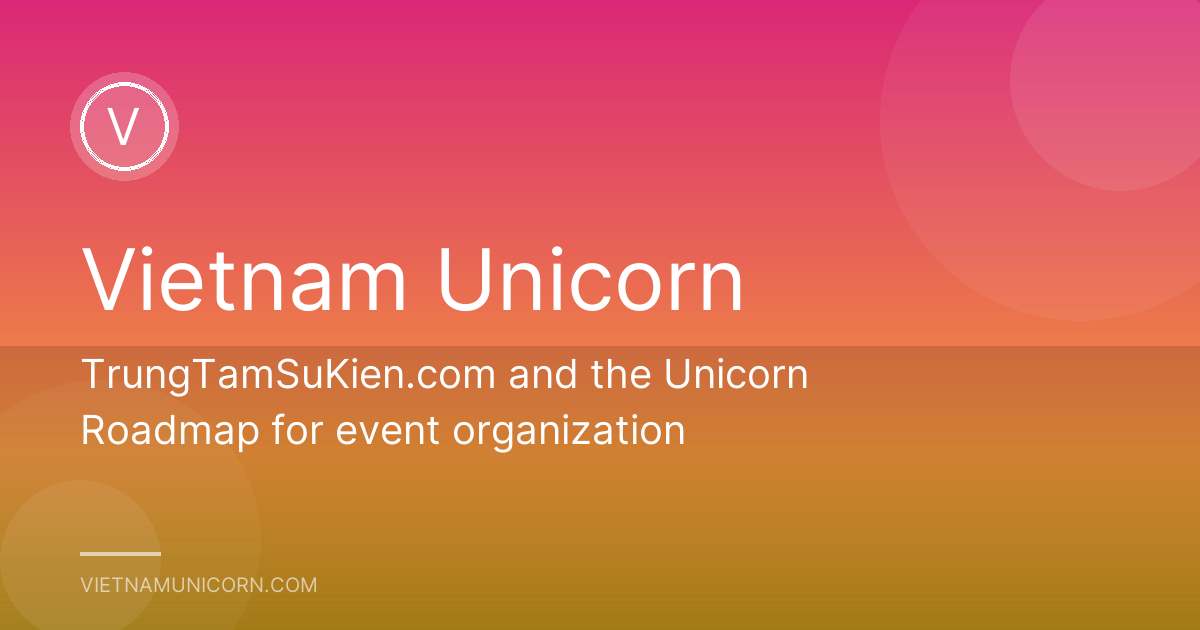 TrungTamSuKien.com and the Unicorn Roadmap for event organization