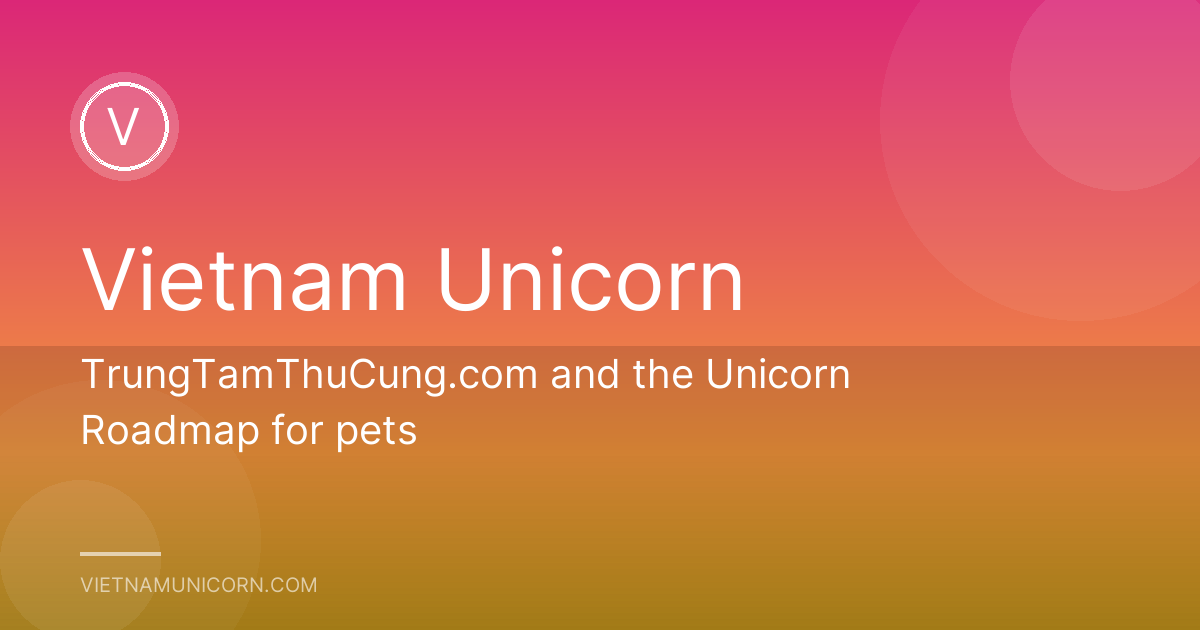 TrungTamThuCung.com and the Unicorn Roadmap for pets