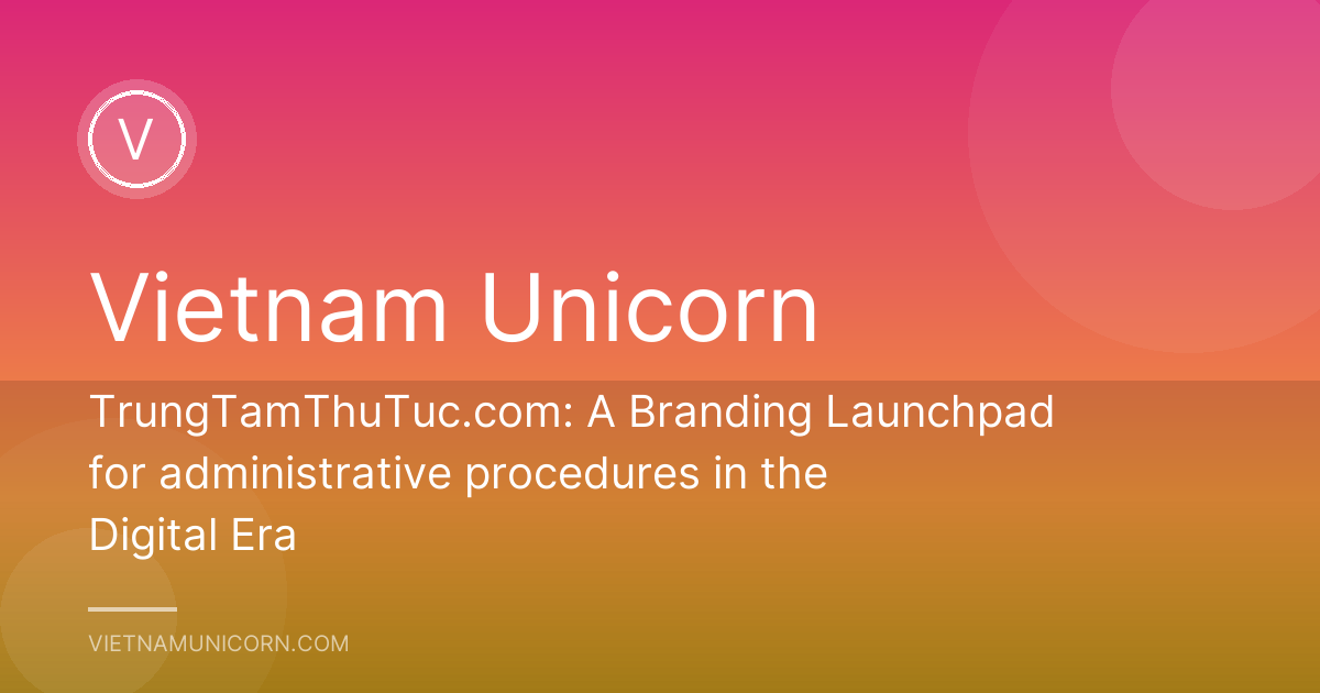 TrungTamThuTuc.com: A Branding Launchpad for administrative procedures in the Digital Era