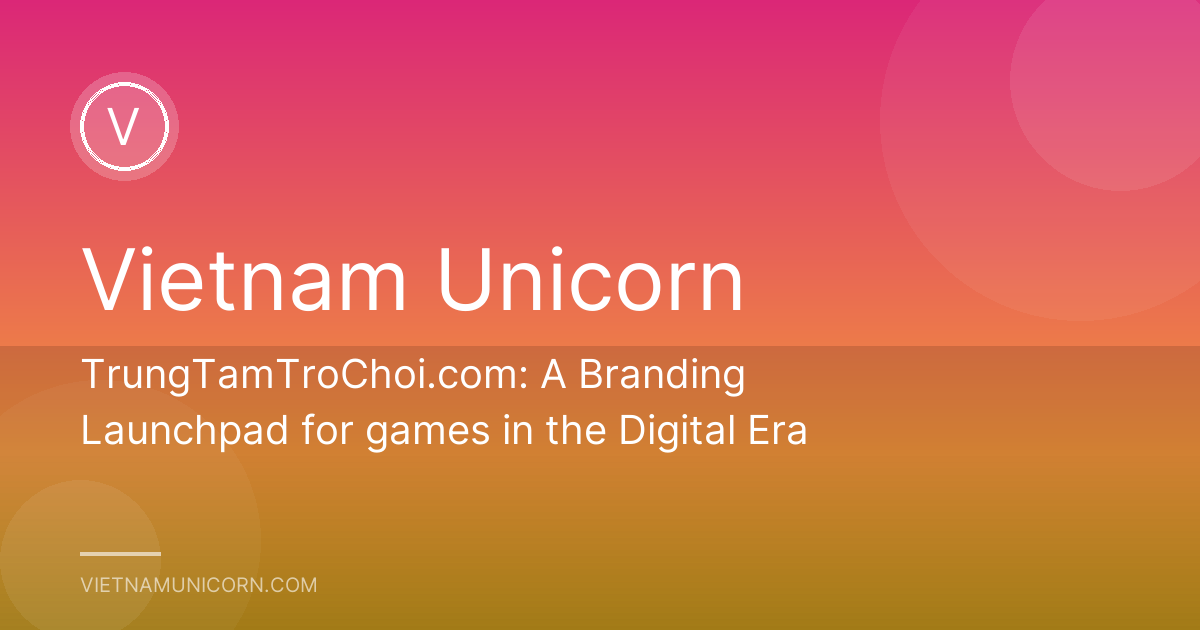 TrungTamTroChoi.com: A Branding Launchpad for games in the Digital Era