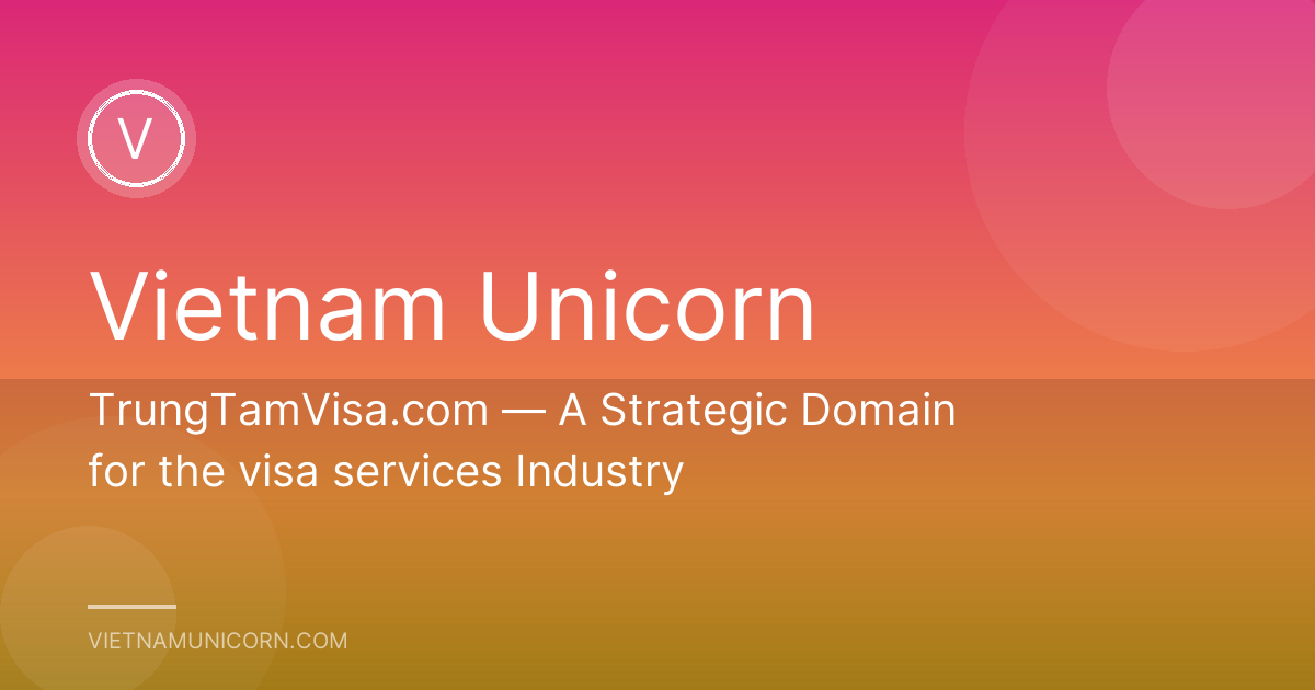 TrungTamVisa.com — A Strategic Domain for the visa services Industry