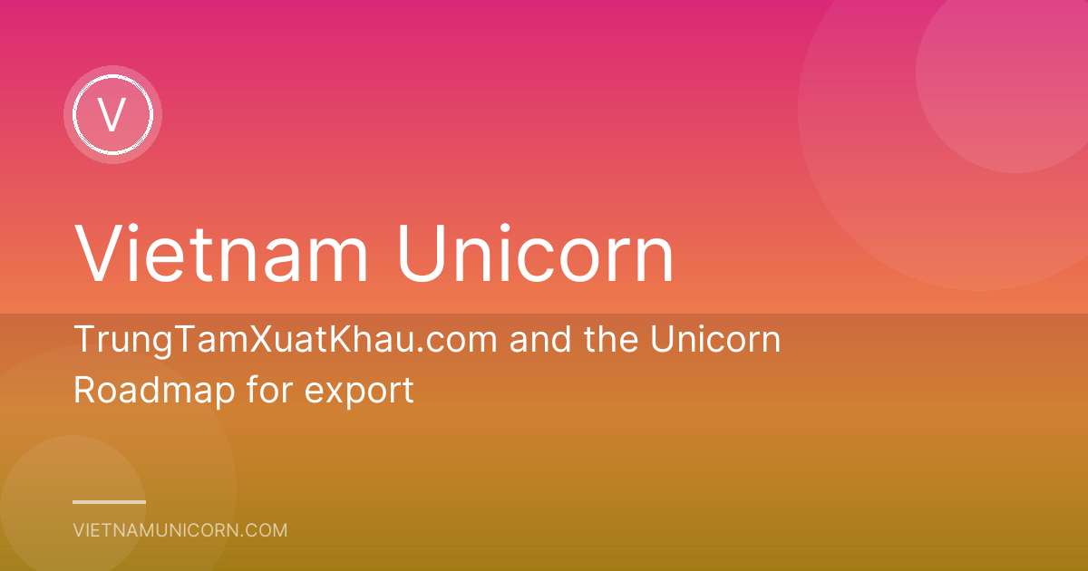 TrungTamXuatKhau.com and the Unicorn Roadmap for export