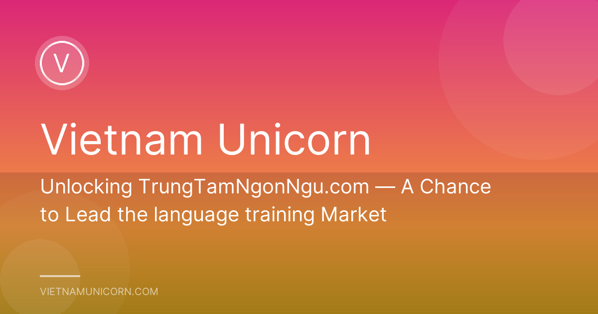 Unlocking TrungTamNgonNgu.com — A Chance to Lead the language training Market