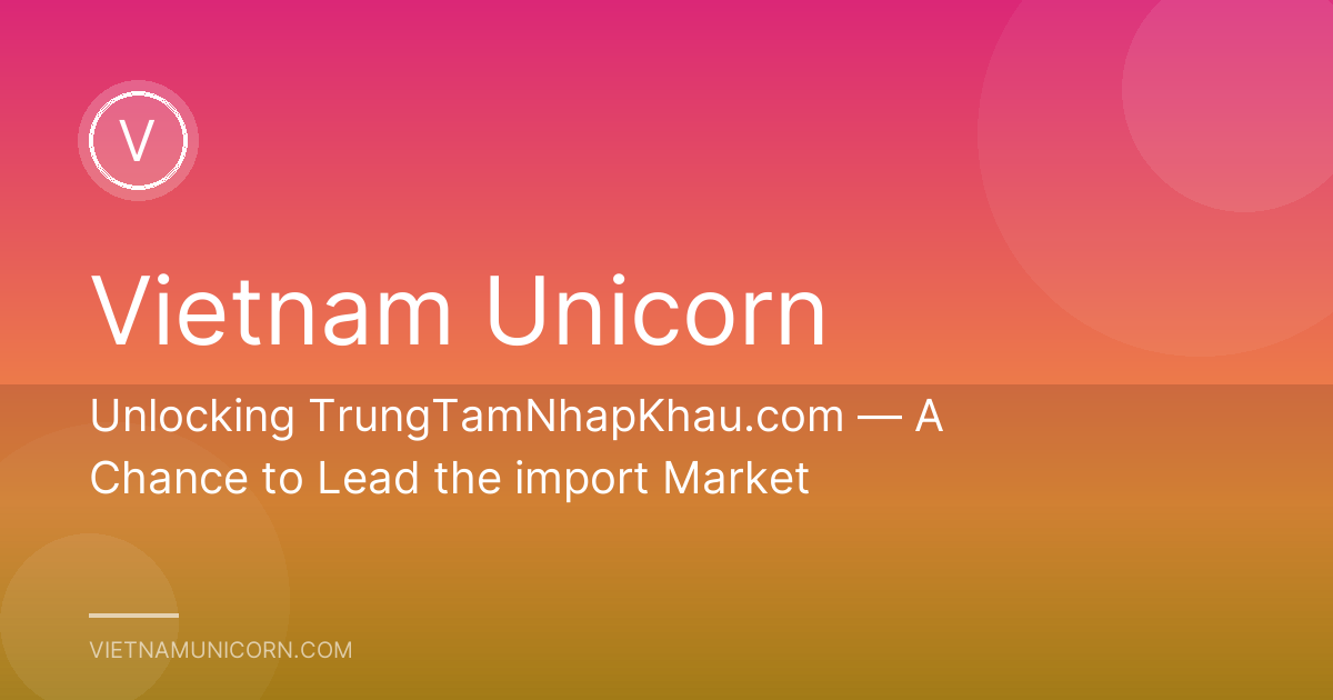 Unlocking TrungTamNhapKhau.com — A Chance to Lead the import Market