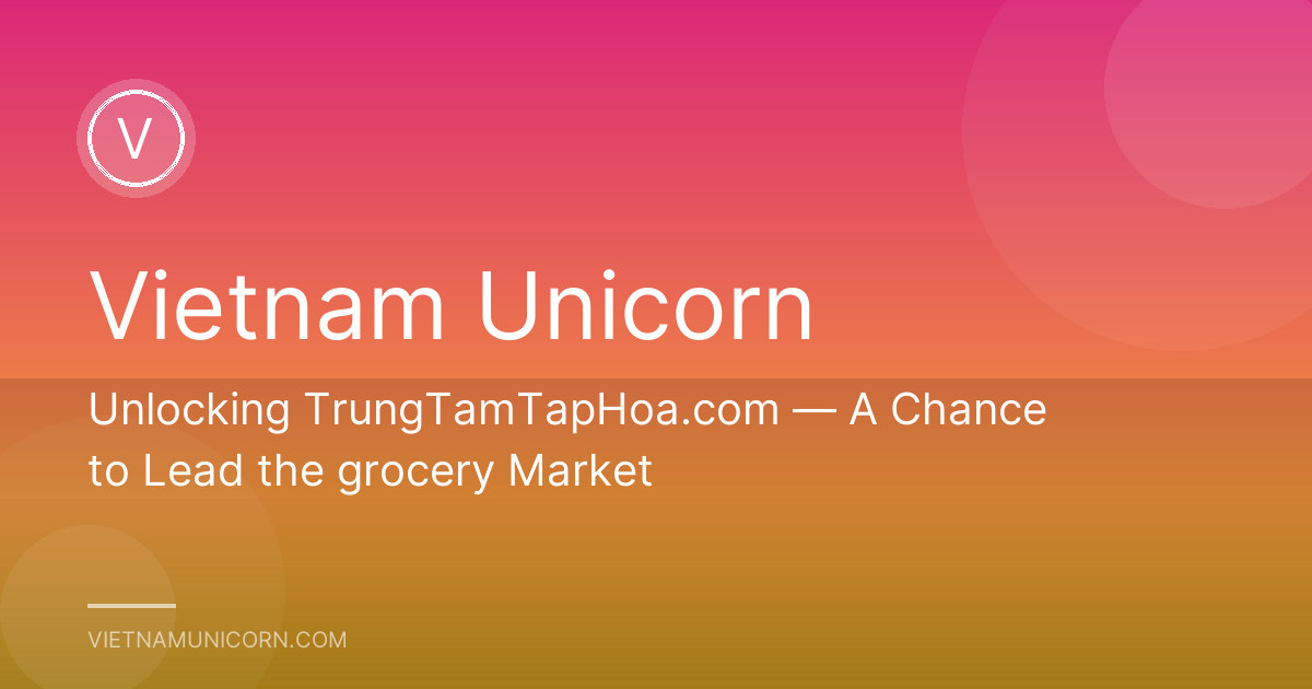 Unlocking TrungTamTapHoa.com — A Chance to Lead the grocery Market