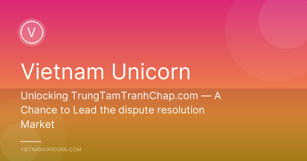 Unlocking TrungTamTranhChap.com — A Chance to Lead the dispute resolution Market